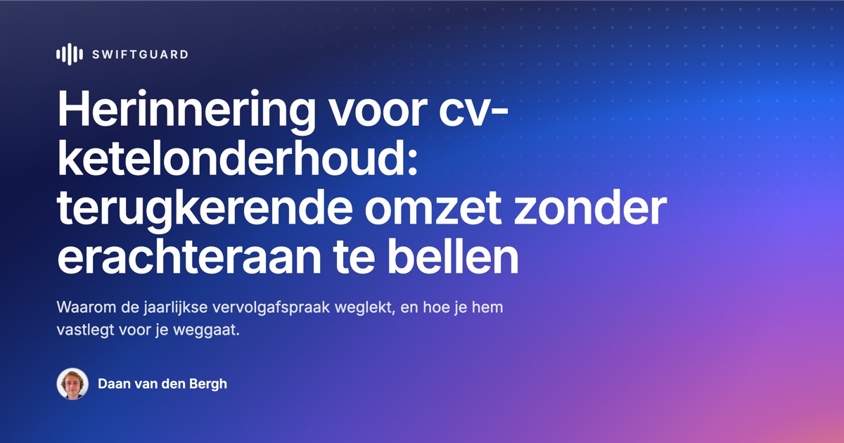 Herinnering voor cv-ketelonderhoud: terugkerende omzet zonder erachteraan te bellen
